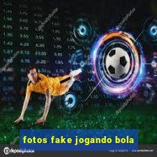 fotos fake jogando bola